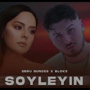 Ebru Gündeş X Blok3 Söyleyin Bidaha Anmasın Prod FERİD HUSEYNLİ