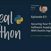 Securing Your Python Software Supply Chain With Dustin Ingram Real Python Podcast 67