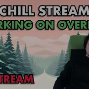 Chill Stream Working On Overlays Code Q A Catching Up With Chat