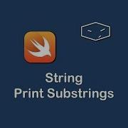 String Print Substrings In Swift 3