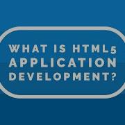 What Is HTML5 Application Development