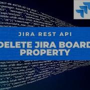 How To Delete Jira Board Property Through REST API Jira Cloud Jira REST API
