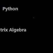 Matrix Algebra In Python Inverse Product Eigen Values Eigen Vectors Pinverse Determinant