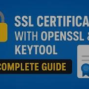 SSL Certificates With OpenSSL Keytool A Complete Guide