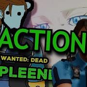 Wanted Dead Expleened Sleepy Reacts