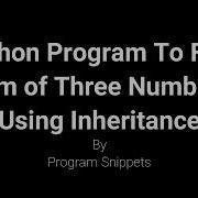 Python Program To Find Sum Of Three Numbers Using Single Inheritance