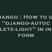Django How To Use Django Autocomplete Light In Inline Form