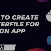 How To Create Dockerfile For Python App Docker For Beginner S Series Lecture 21
