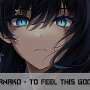 Nightcore To Feel This Good Kanako