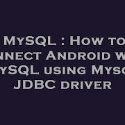 MySQL How To Connect Android With MySQL Using Mysql JDBC Driver