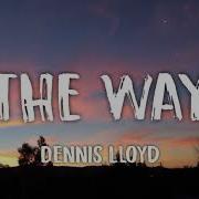 Dennis Lloyd The Way Letra Lyrics