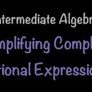 Intermediate Algebra Simplifying Complex Rational Expressions Video 27 Math With Professor V