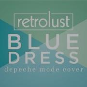 Depeche Mode Blue Dress COVER By Retrolust Lyrics In Description
