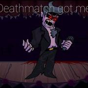 FNF Deathmatch Got Me Like