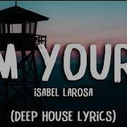 Isabel LaRosa I M Yours Deep House Lyrics