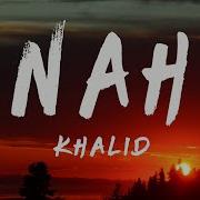 Khalid Nah Lyrics