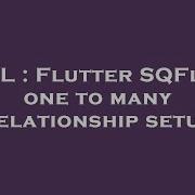 SQL Flutter SQFlite One To Many Relationship Setup