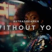 Astradreamer Without You Official Video