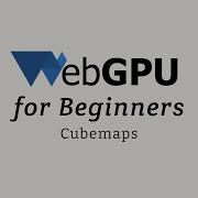 WebGPU For Beginners Cubemaps