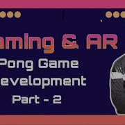 Pong Game Development Part 2 Ball Movement Gaming AR