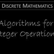 Discrete Math 4 2 4 Algorithms For Integer Operations