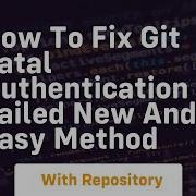 How To Fix Git Fatal Authentication Failed New And Easy Method