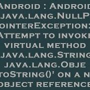 Android Android Java Lang NullPointerException Attempt To Invoke Virtual Method Java Lang Strin