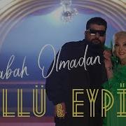 Sabah Olmadan Güllü Eypio