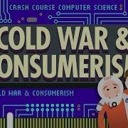 The Cold War And Consumerism Crash Course Computer Science 24