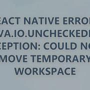 React Native Error Java Io UncheckedIOException Could Not Move Temporary Workspace 9 SOLUTIONS