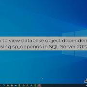 How To Get Database Objects Dependencies Using Sp Depends T SQL In SQL Server 2022