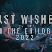 Last Wishes 12 17 2022 Live For The Children 2022