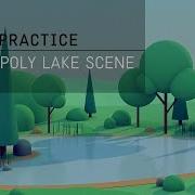 The Practice 05 Low Poly Lake Scene With Trees In C4d