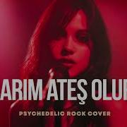 Yanarım Ateş Olurum Psychedelic Anatolian Rock