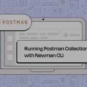 Running Postman Collections With Newman CLI A Complete Guide