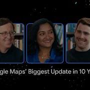 Руководители Google Maps рассказали о самом масштабном обновлении за последние 10 лет