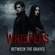 Whispers Between The Graves Official Music Video Gothic Rock Darkwave