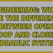 Engineering What Are The Difference Between Open Loop And Closed Hydraulic System 2 Solutions