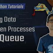 Python Tutorial 29 Sharing Data Between Processes Using Multiprocessing Queue