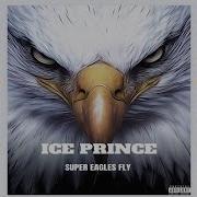 Ice Prince Super Eagles Fly Official Audio