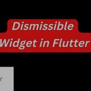 Dismissible Widget In Flutter