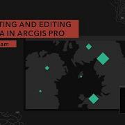 Creating And Editing Data In ArcGIS Pro