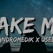 Andromedik X Used Take Me Lyrics