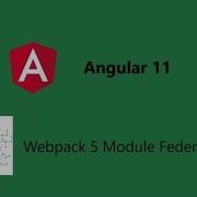 Angular 11 Features Webpack 5 Module Federation Angular 11