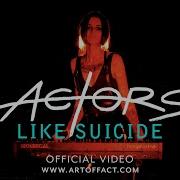 ACTORS Like Suicide OFFICIAL VIDEO ARTOFFACT ACTORS LikeSuicide