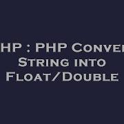 PHP PHP Convert String Into Float Double