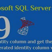 19 SQL Server 2019 Identity Column And Get The Last Generated Identity Column Value