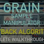 Playback Algorithms Grain Sample Manipulator Complete Walkthrough Ep 6