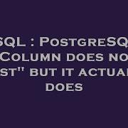SQL PostgreSQL Column Does Not Exist But It Actually Does