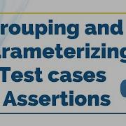 Grouping And Parameterizing Test Cases Assertions Selenium With Python Tutorial
